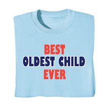 Alternate image for Best Oldest Child Ever T-Shirt or Sweatshirt