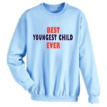 Alternate Image 2 for Best Youngest Child Ever T-Shirt or Sweatshirt
