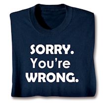 Product Image for Sorry. You're Wrong. Shirts