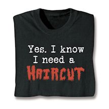 Product Image for Yes, I Know I Need A Haircut Shirts