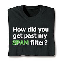 Product Image for How Did You Get Past My SPAM Filter? T-Shirt or Sweatshirt