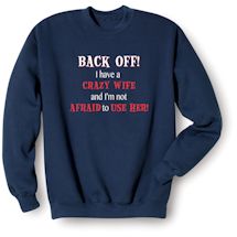 Alternate Image 2 for Back Off! I Have A Crazy Wife And I'm Not Afraid To Use Her! Shirts