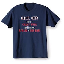 Alternate Image 1 for Back Off! I Have A Crazy Wife And I'm Not Afraid To Use Her! Shirts