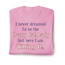 Product Image for I Never Dreamed I'd Be The Crazy Cat Lady But Here I Am Killing It! Shirts