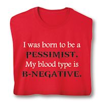 Product Image for I Was Born To Be A Pessimist. My Blood Type Is B-Negative. T-Shirt or Sweatshirt