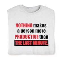 Product Image for Nothing Makes A Person More Productive Than The Last Last Minute. T-Shirt or Sweatshirt