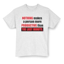 Alternate Image 1 for Nothing Makes A Person More Productive Than The Last Last Minute. T-Shirt or Sweatshirt