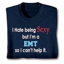 Product Image for I Hate Being Sexy But I'm A EMT So I Can't Help It Shirts