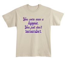Alternate Image 2 for You Were Once A Hippie. You Just Don't Remember. T-Shirt or Sweatshirt