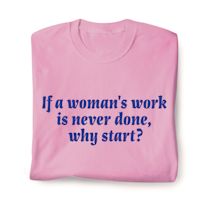Product Image for If A Woman's Work Is Never Done, Why Start? T-Shirt or Sweatshirt