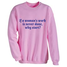 Alternate Image 1 for If A Woman's Work Is Never Done, Why Start? Shirts