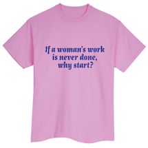 Alternate Image 2 for If A Woman's Work Is Never Done, Why Start? Shirts