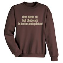 Alternate Image 1 for Time Heals All, But Chocolate Is Better And Quicker! Shirts