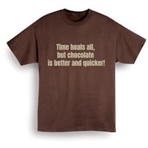 Alternate Image 2 for Time Heals All, But Chocolate Is Better And Quicker! Shirts