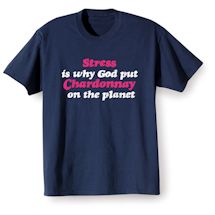 Alternate Image 1 for Stress Is Why God Put Chardonnay On The Planet T-Shirt or Sweatshirt