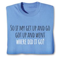 Product Image for So If My Get Up And Go Got Up And Went Where Did It Go? Shirts
