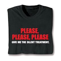 Product Image for Please, Please, Please Give Me The Silent Treatment. Shirts