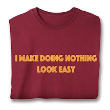 Product Image for I Make Doing Nothing Look Easy T-Shirt or Sweatshirt