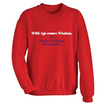 Alternate Image 1 for With Age Comes Wisdom, & Senior Citizen Discounts. T-Shirt or Sweatshirt