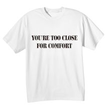 Alternate Image 2 for You're Too Close For Comfort Shirts