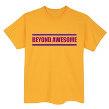Alternate Image 2 for Beyond Awesome T-Shirt or Sweatshirt
