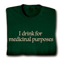 Product Image for I Drink For Medicinal Purposes Shirts