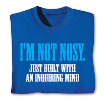 Product Image for I'm Not Nosy. Just Built With An Inquiring Mind Shirts