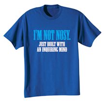 Alternate Image 2 for I'm Not Nosy. Just Built With An Inquiring Mind Shirts