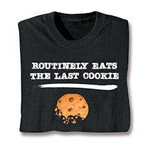 Alternate image for Routinely Eats The Last Cookie T-Shirt or Sweatshirt