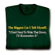 Product Image for The Biggest Lie I Tell Myself: 'I Don't Need To Write That Down, I'll Remember It.' Shirts