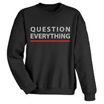 Alternate Image 1 for Question Everything. T-Shirt or Sweatshirt