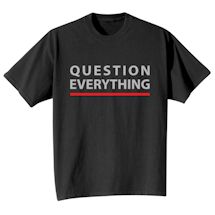 Alternate Image 2 for Question Everything. T-Shirt or Sweatshirt