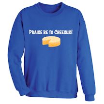 Alternate Image 1 for Praise Be To Cheesus! T-Shirt or Sweatshirt