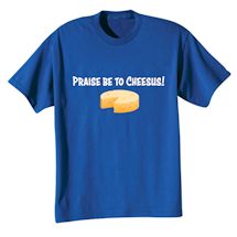 Alternate Image 2 for Praise Be To Cheesus! Shirts