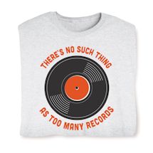 Product Image for There's No Such Thing As Too Many Records T-Shirt or Sweatshirt