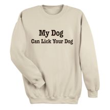 Alternate Image 1 for My Dog Can Lick Your Dog T-Shirt or Sweatshirt