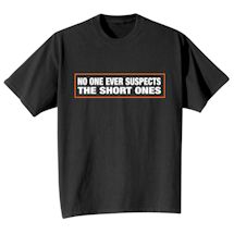 Alternate Image 2 for No One Ever Suspects The Short Ones T-Shirt or Sweatshirt