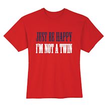 Alternate Image 2 for Just Be Happy I'm Not A Twin Shirts