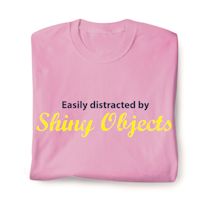 Product Image for Easily Distracted By Shiny Objects T-Shirt or Sweatshirt