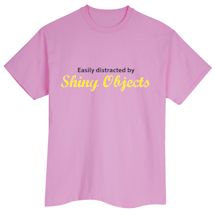 Alternate Image 2 for Easily Distracted By Shiny Objects T-Shirt or Sweatshirt