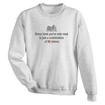 Alternate Image 2 for Every Book You've Ever Read Is Just A Combination Of 26 Letters. T-Shirt or Sweatshirt