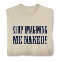 Product Image for Stop Imagining ME NAKED! Shirts