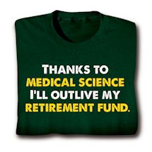 Product Image for Thanks To Medical Science I'll Outlive My Retirement Fund. T-Shirt or Sweatshirt