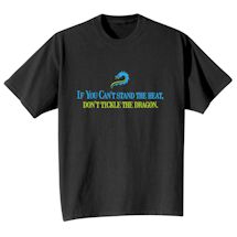 Alternate Image 1 for If You Can't Stand The Heat, Don't Tickle The Dragon. T-Shirt or Sweatshirt