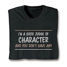 Product Image for I'm A Good Judge Of Character And You Don't Have Any Shirts