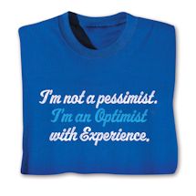 Product Image for I'm Not a Pessimist. I'm an Optimist with Experience. T-Shirt or Sweatshirt