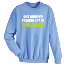 Alternate Image 2 for Just Another Freakin Day In Paradise T-Shirt or Sweatshirt