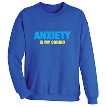 Alternate Image 2 for Anxiety Is My Cardio T-Shirt or Sweatshirt