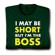 Product Image for I May Be Short But I'm The Boss Shirts
