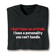Product Image for Don't Have An Attitude. I Have A Personality You Can't Handle. T-Shirt or Sweatshirt